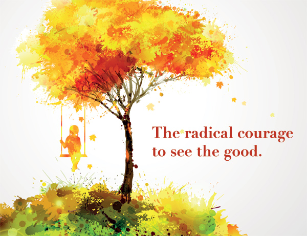 The courage to choose happiness and see the good. | theactsofcourage.com