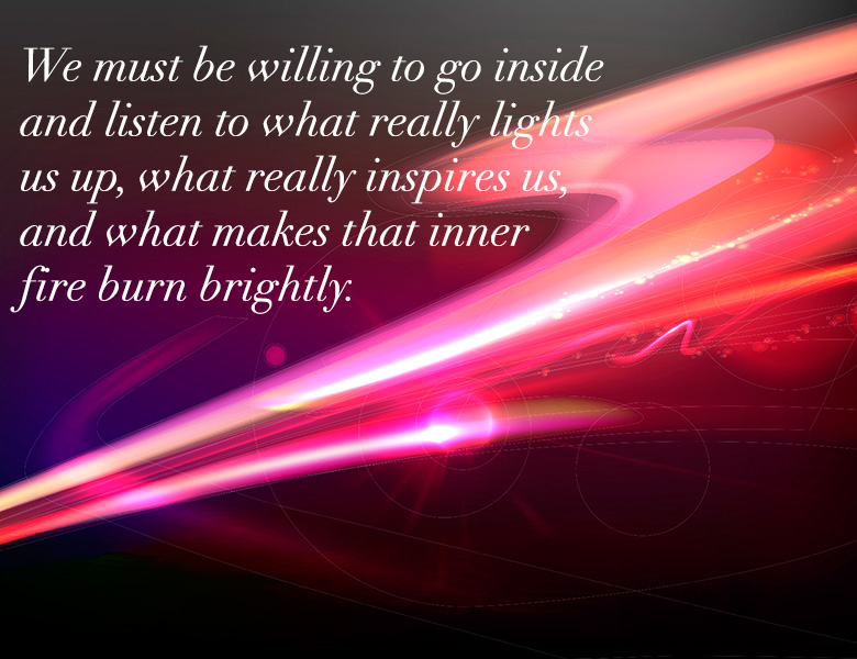 We have to be willing to go inside and listen to what really lights us up. - HeatherAsh Amara